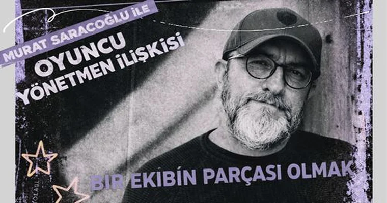 Murat Saraçoğlu ile Oyuncu Yönetmen İlişkisi