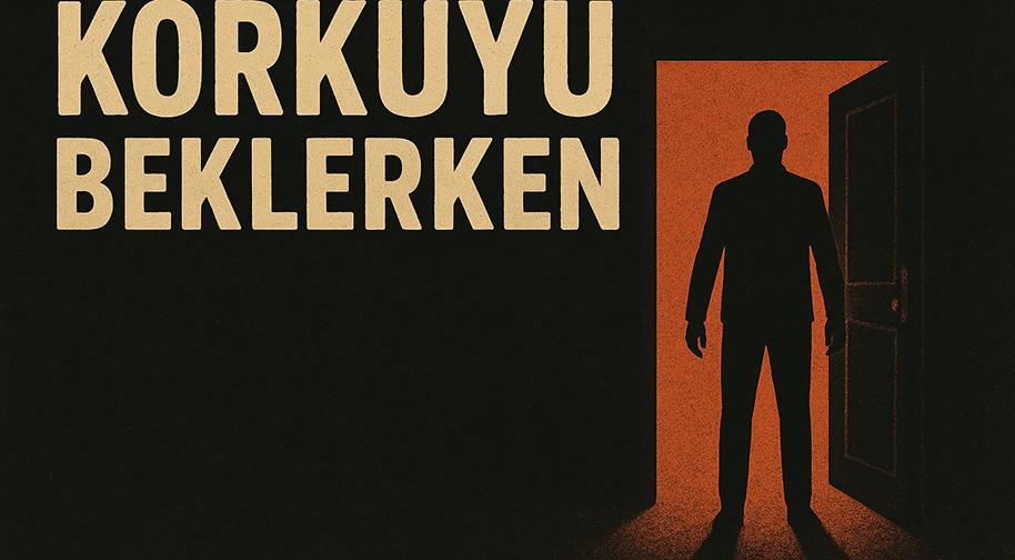 Korkuyu Beklerken