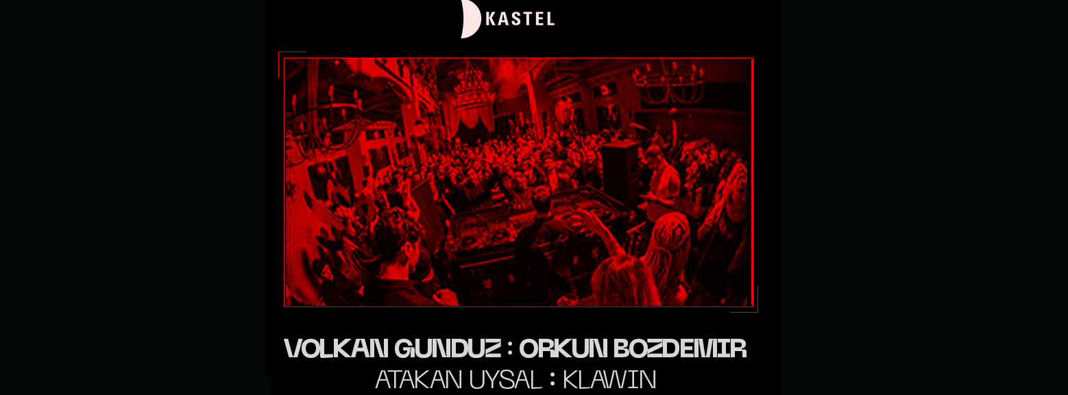 KASTEL SEASON CLOSING - LAST DANCE: VOLKAN GUNDUZ + ORKUN BOZDEMIR + ATAKAN UYSAL + KLAWIN 