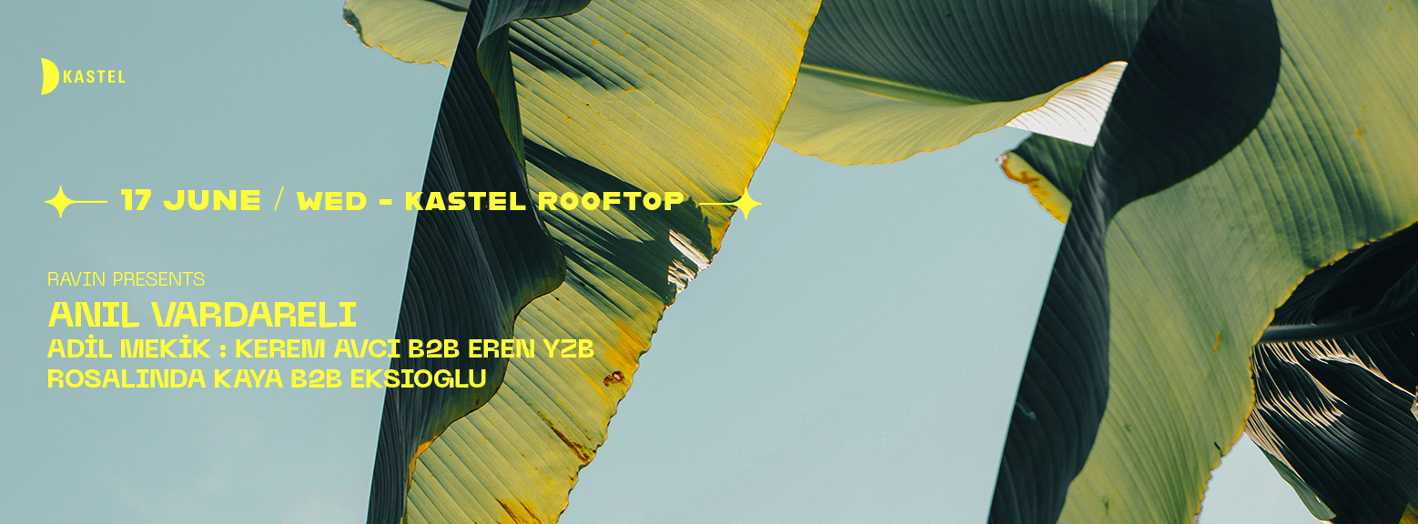 RAVEN PRESENTS: ANIL VARDARELI + ADIL MEKIK + KEREM AVCI b2b EREN YZB + ROSALINDA KAYA b2b EKSIOGLU #ROOFTOPSERIES