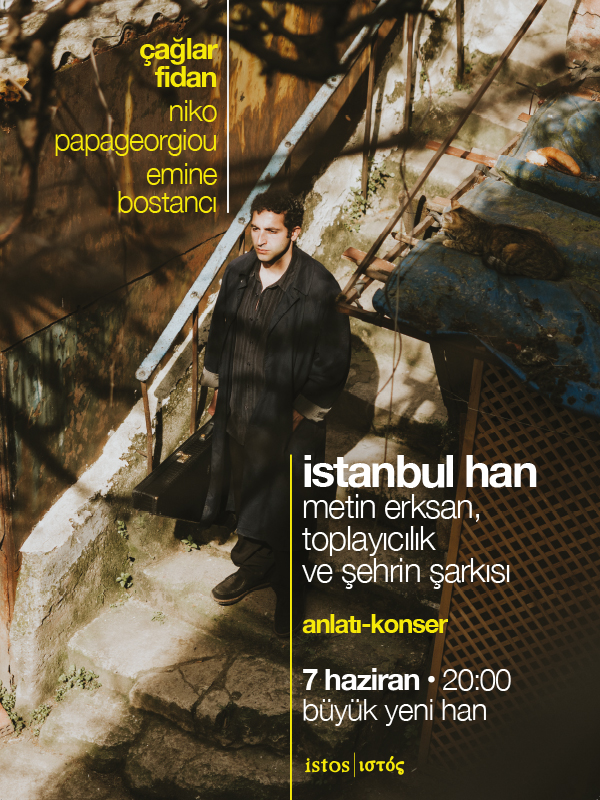 İstanbul Han: Metin Erksan, Toplayıcılık ve Şehrin Şarkısı
