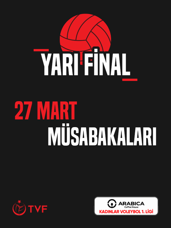 Arabica Coffee House Kadınlar 1.Ligi Yarı Final - 27 Mart Müsabakaları
