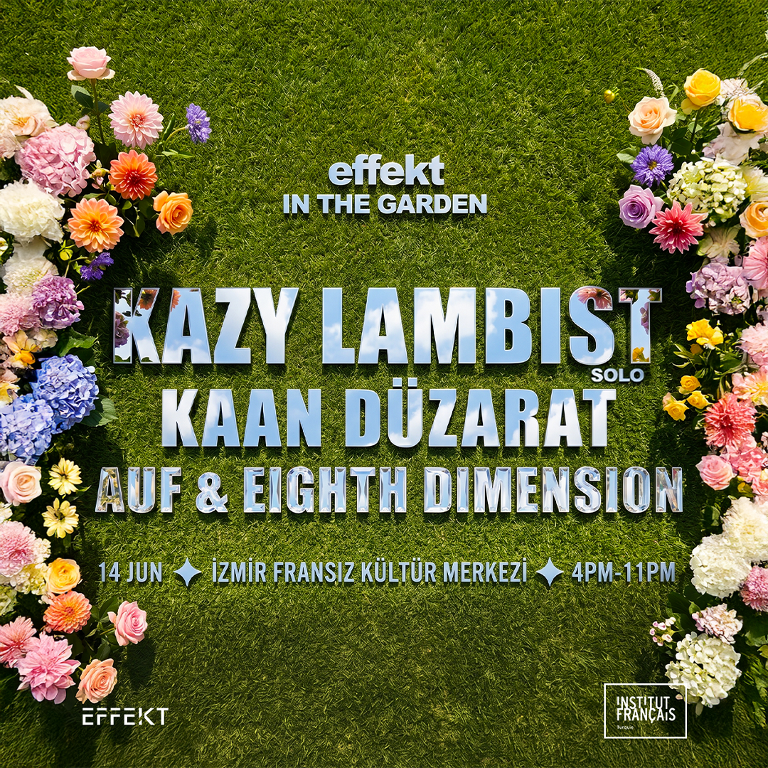 Effekt In The Garden: Kazy Lambist + Kaan Düzarat
