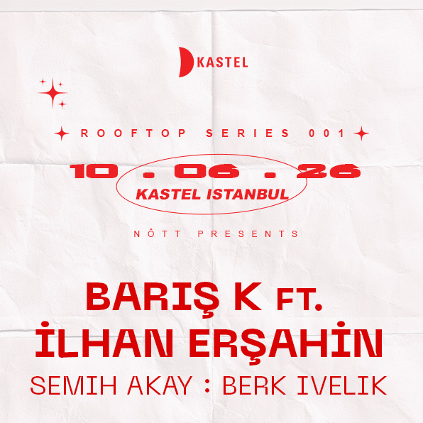 KASTEL w/ NOTT PRESENTS: BARIS K + İLHAN ERSAHİN + SEMİH AKAY + BERK İVELİK #ROOFTOPSERIES